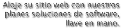 Aloje su sitio web con nuestros planes soluciones de software, llave en mano.