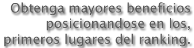Obtenga mayores beneficios posicionandose en los primeros lugares del ranking.